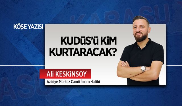 Kudüs'ü kim kurtaracak?