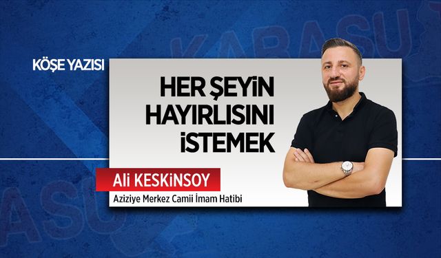 Her şeyin hayırlısını istemek