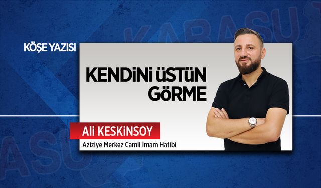 Kendini üstün görme