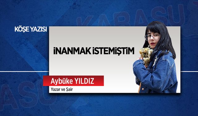 İnanmak istemiştim