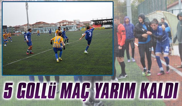 5 gollü maç yarım kaldı