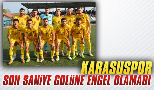 Karasuspor son saniye golüne engel olamadı