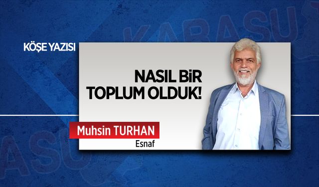 Nasıl bir toplum olduk!