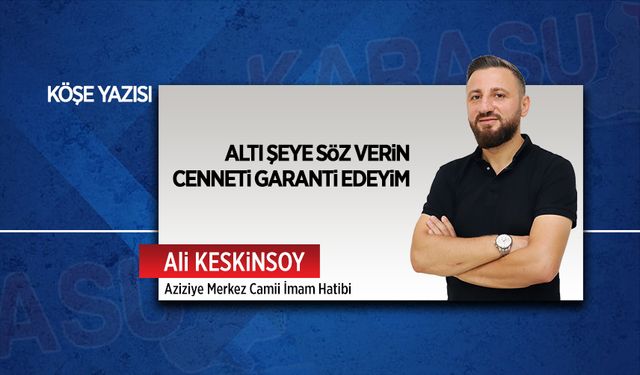 Altı şeye söz verin cenneti garanti edeyim