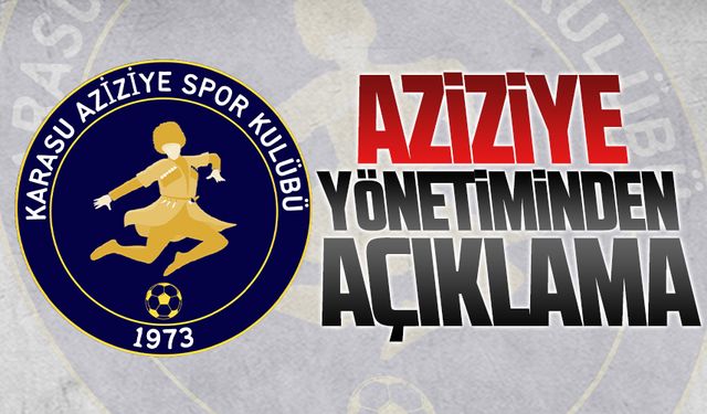 Aziziye yönetiminden açıklama