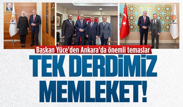 Başkan Yüce'den Ankara'da önemli temaslar
