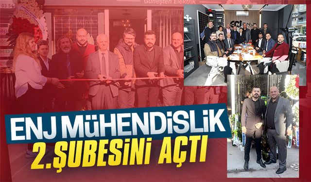 ENJ Mühendislik 2.şubesini açtı