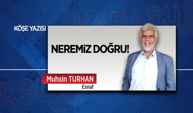 Neremiz doğru!