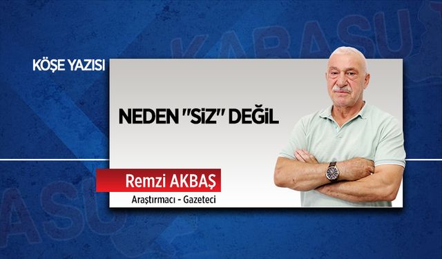 Neden "SİZ" değil