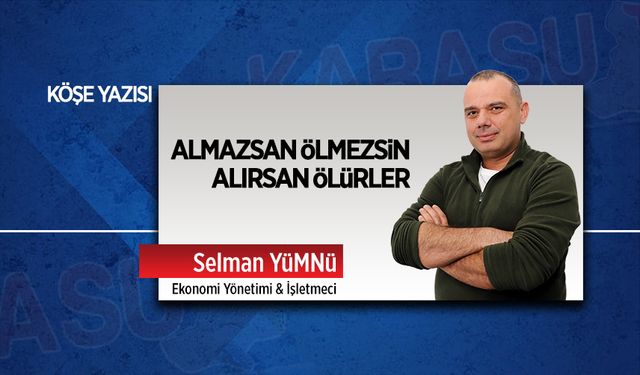 Almazsan ölmezsin, alırsan ölürler