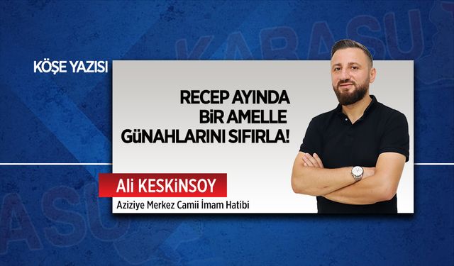 Recep ayında bir amelle günahlarını sıfırla!