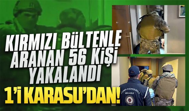 İnterpol’ün aradığı 56 kişi yakalandı, 1’i Karasu’dan