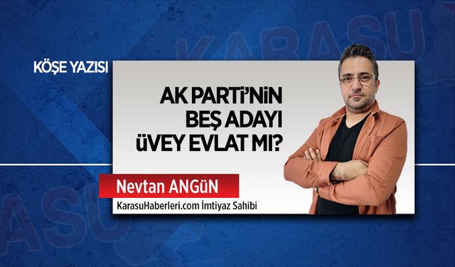 AK Parti’nin beş adayı üvey evlat mı?