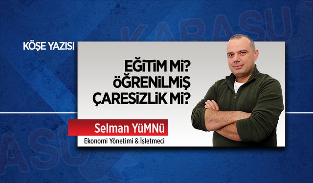 Eğitim mi? Öğrenilmiş çaresizlik mi?