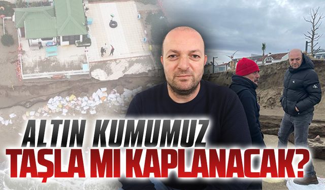 Semih Karakaş: Altın kumumuz taşla mı kaplanacak?