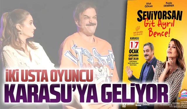 “Seviyorsan git ayrıl bence" tiyatro oyunu Karasu’ya geliyor