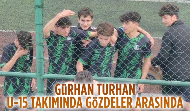 Gürhan Turhan U-15 takımında gözdeler arasında