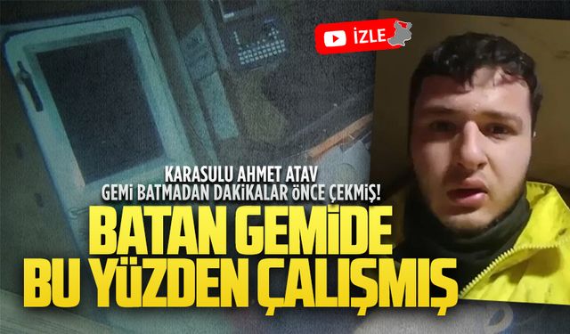 Karasulu Ahmet Atav’ın, batan gemideki son görüntüsü ortaya çıktı