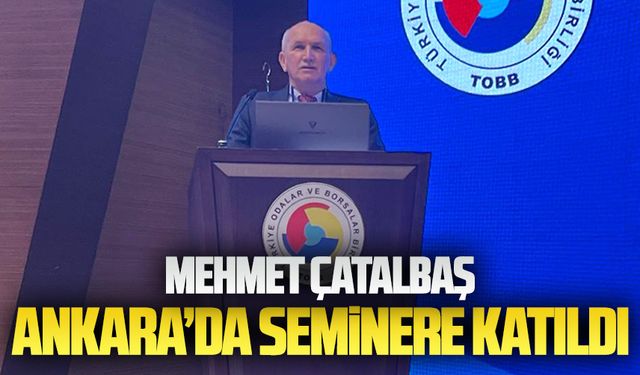 Mehmet Çatalbaş, Ankara’da seminere katıldı