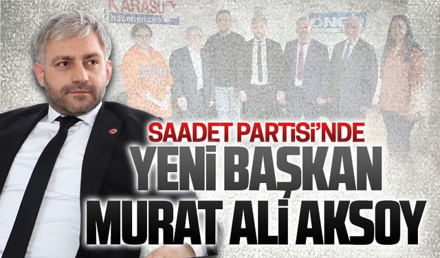 Saadet Partisi Karasu İlçe Başkanı Murat Ali Aksoy oldu
