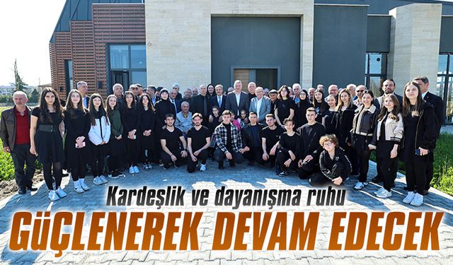 Kardeşlik ve dayanışma ruhu güçlenerek devam edecek