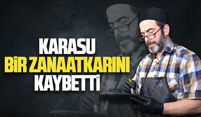 Karasu’nun usta zanaatkarı Naim Ceylan vefat etti