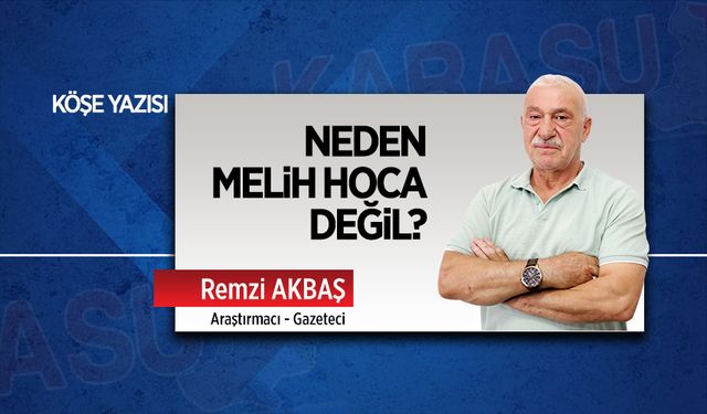 Neden Melih Hoca değil?