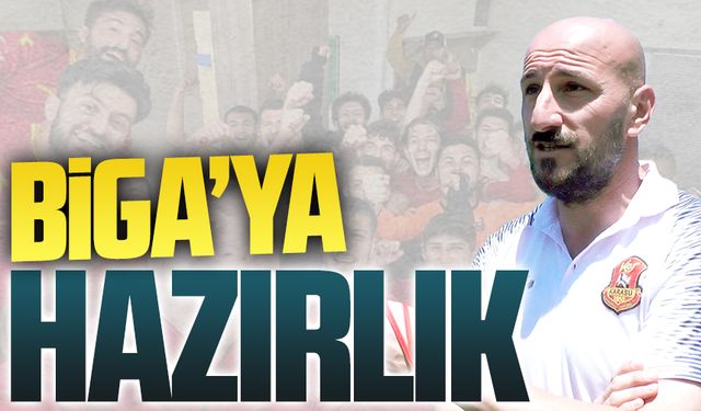 Biga’ya hazırlık