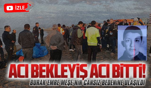 Burak Emre Meşe’nin cansız bedenine ulaşıldı