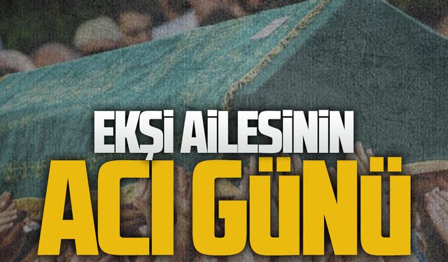 Ekşi ailesinin acı günü