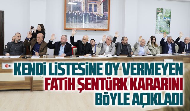 Kendi listesine oy vermeyen Şentürk, kararını böyle savundu