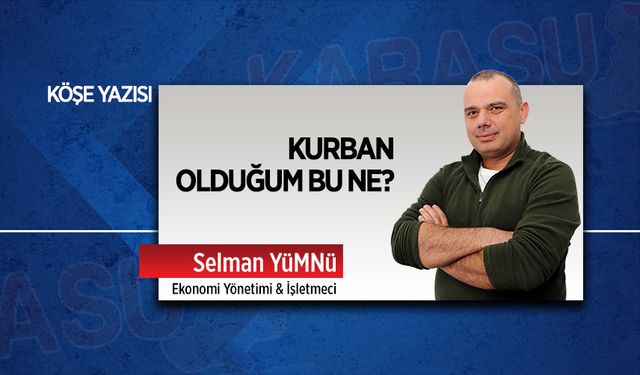 Kurban olduğum bu ne?