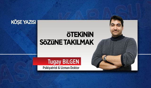 Ötekinin sözüne takılmak