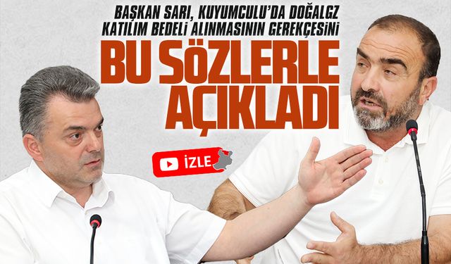 İshak Sarı, doğalgaz katılım bedeli gerekçesini bu sözlerle açıkladı