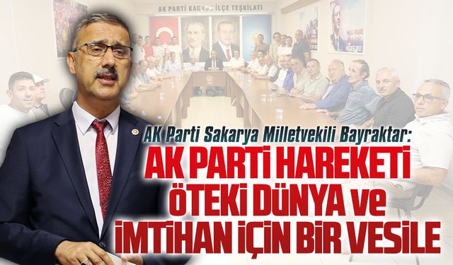 Lütfi Bayraktar: AK Parti hareketi öteki dünya ve imtihan için bir vesile