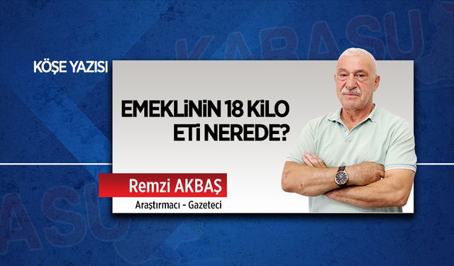 Emeklinin 18 kilo eti nerede?