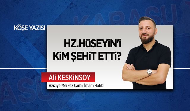 Hz.Hüseyin'i kim şehit etti?