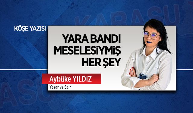 Yara bandı meselesiymiş her şey