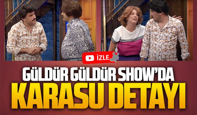 Güldür Güldür Show'da Karasu vurgusu