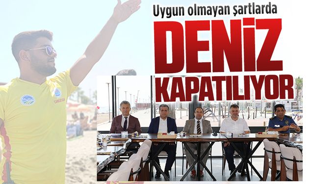 Uygun olmayan şartlarda deniz kapatılıyor