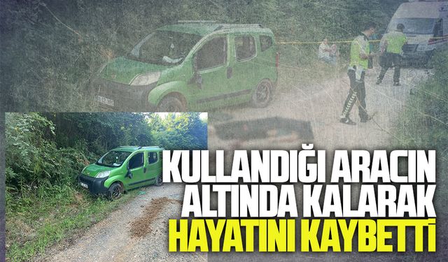 Kullandığı aracın altında kalarak hayatını kaybetti