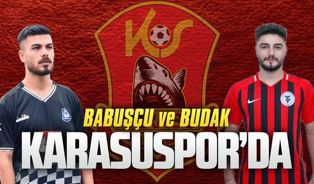 Babuşçu ve Budak Karasuspor’da