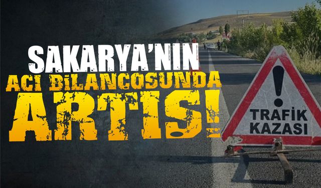 Sakarya’nın acı bilançosunda artış