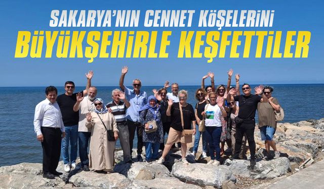 Sakarya’nın cennet köşelerini Büyükşehirle keşfettiler