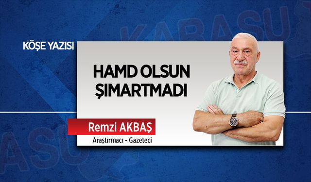 Hamd olsun şımartmadı