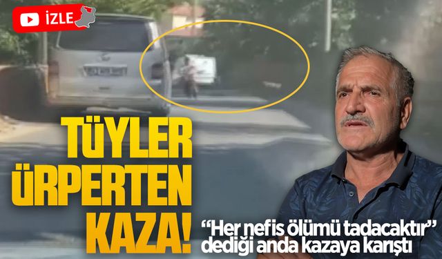 Tüyler ürperten kaza: “Her nefis ölümü tadacaktır” dediği anda kazaya karıştı