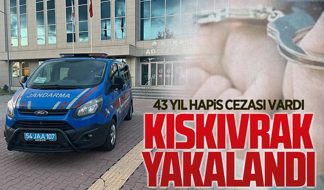 43 yıl hapis cezası vardı, kıskıvrak yakalandı