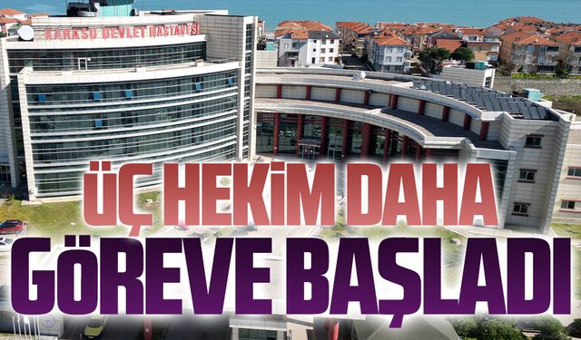 Karasu’da üç doktor daha göreve başladı