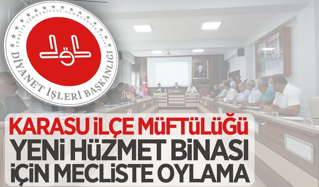 Karasu İlçe Müftülüğü yeni hizmet binası için mecliste oylama