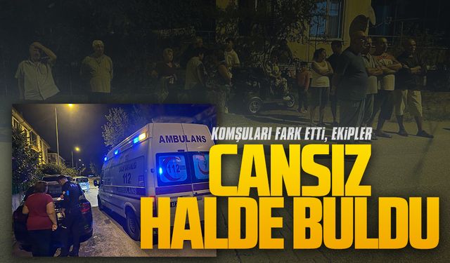 Komşuları fark etti, cansız halde bulundu